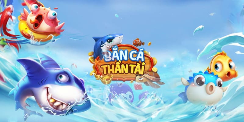 Bắn Cá Thần Tài - Tựa game được nhiều game thủ lựa chọn