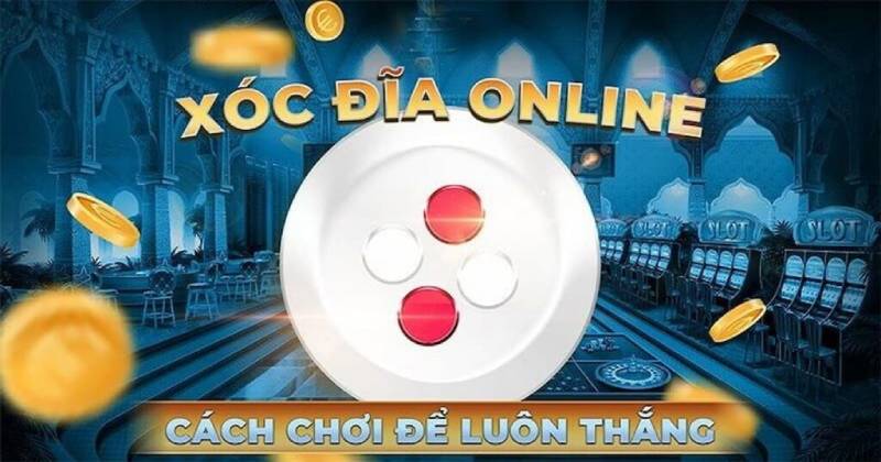 Bí quyết chơi xóc đĩa online